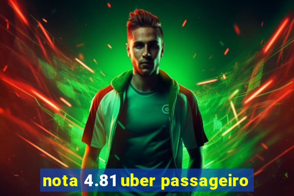 nota 4.81 uber passageiro